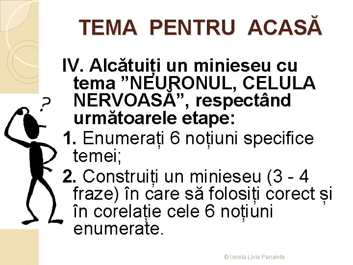 TEMA PENTRU ACASĂ IV. Alcătuiți un minieseu cu tema ”NEURONUL, CELULA NERVOASĂ”, respectând următoarele