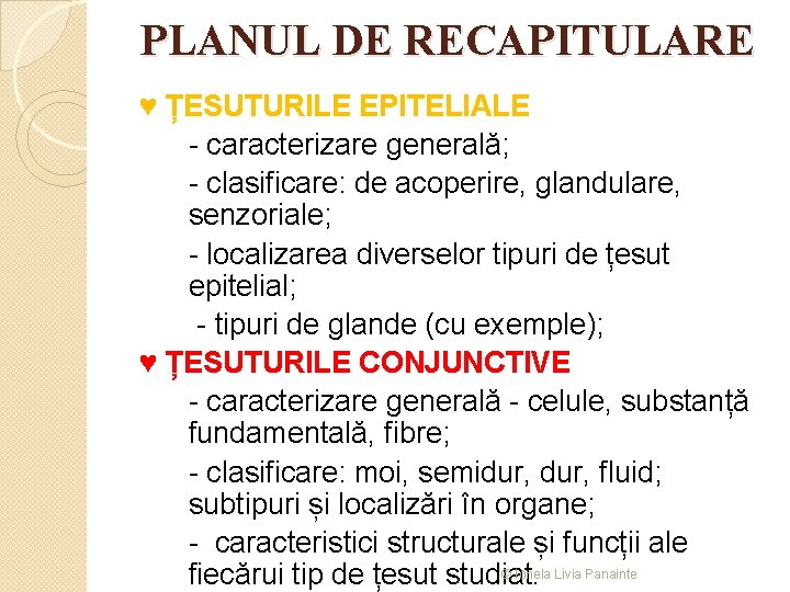 PLANUL DE RECAPITULARE ♥ ȚESUTURILE EPITELIALE - caracterizare generală; - clasificare: de acoperire, glandulare,