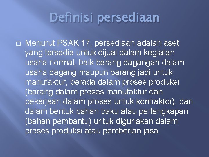 Definisi persediaan � Menurut PSAK 17, persediaan adalah aset yang tersedia untuk dijual dalam