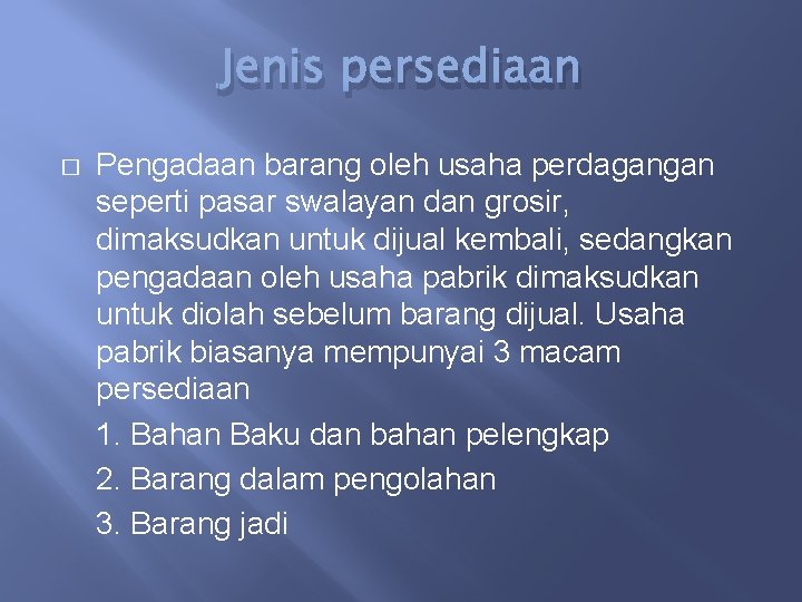 Jenis persediaan � Pengadaan barang oleh usaha perdagangan seperti pasar swalayan dan grosir, dimaksudkan