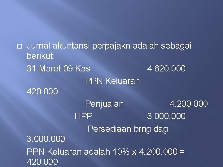 � Jurnal akuntansi perpajakn adalah sebagai berikut: 31 Maret 09 Kas 4. 620. 000