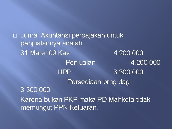 � Jurnal Akuntansi perpajakan untuk penjualannya adalah: 31 Maret 09 Kas 4. 200. 000