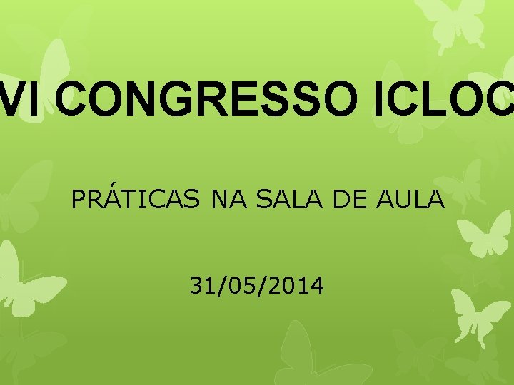 VI CONGRESSO ICLOC PRÁTICAS NA SALA DE AULA 31/05/2014 