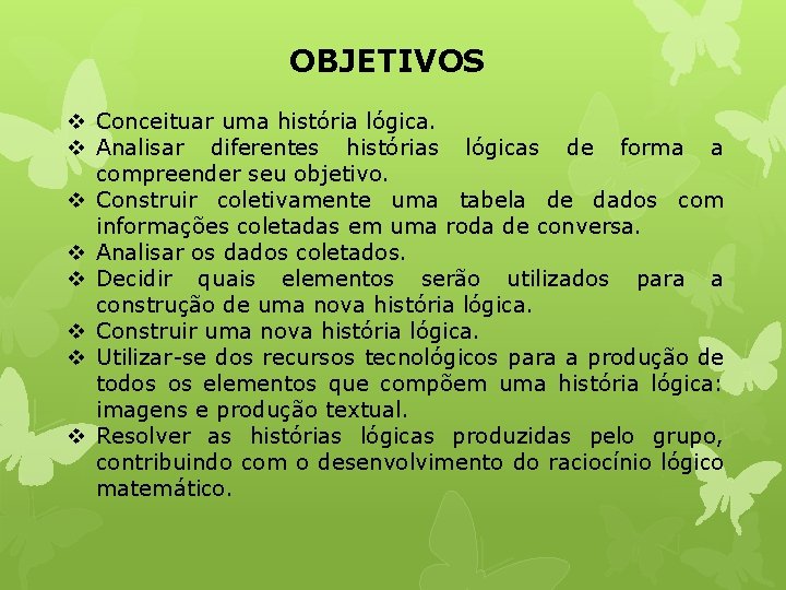 OBJETIVOS v Conceituar uma história lógica. v Analisar diferentes histórias lógicas de forma a