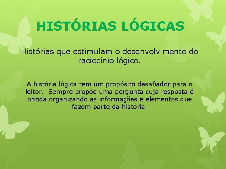 HISTÓRIAS LÓGICAS Histórias que estimulam o desenvolvimento do raciocínio lógico. A história lógica tem