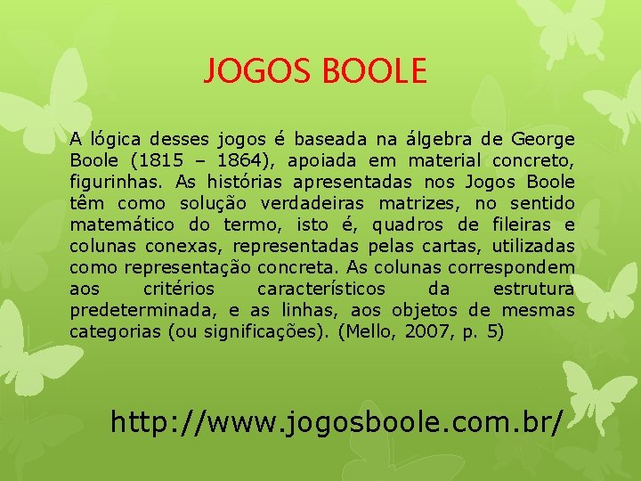 JOGOS BOOLE A lógica desses jogos é baseada na álgebra de George Boole (1815
