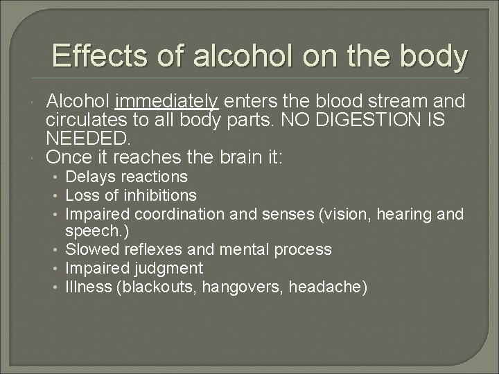 Effects of alcohol on the body Alcohol immediately enters the blood stream and circulates