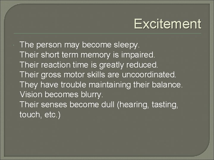 Excitement The person may become sleepy. Their short term memory is impaired. Their reaction