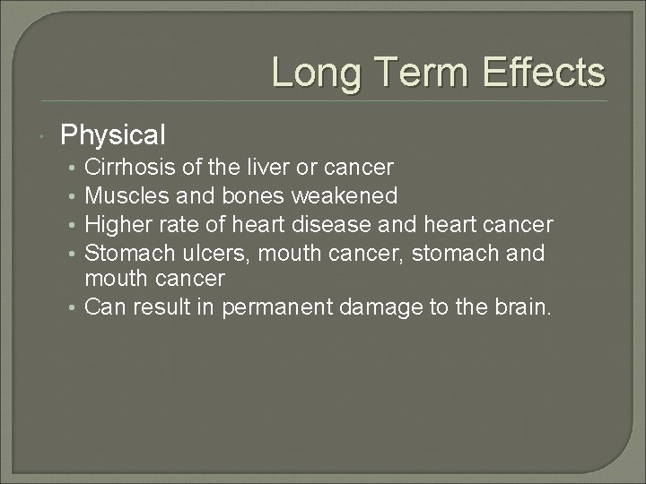 Long Term Effects Physical Cirrhosis of the liver or cancer Muscles and bones weakened