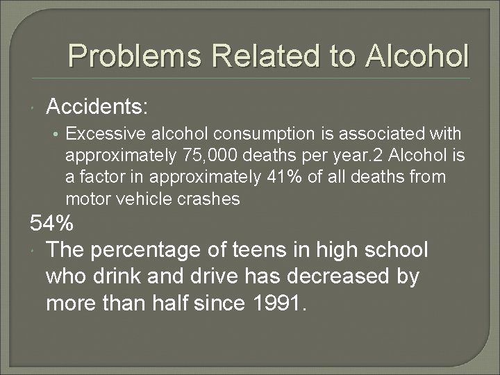 Problems Related to Alcohol Accidents: • Excessive alcohol consumption is associated with approximately 75,