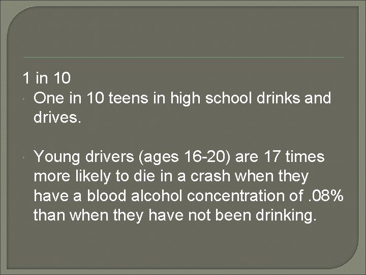 1 in 10 One in 10 teens in high school drinks and drives. Young
