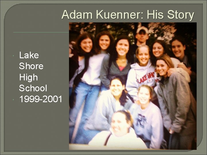 Adam Kuenner: His Story Lake Shore High School 1999 -2001 