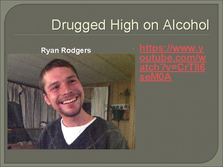 Drugged High on Alcohol Ryan Rodgers https: //www. y outube. com/w atch? v=Cr. Tl.