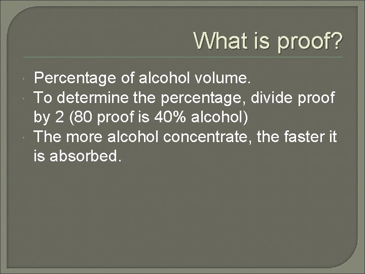 What is proof? Percentage of alcohol volume. To determine the percentage, divide proof by