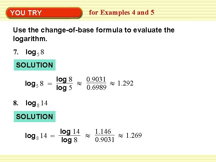 Warm-Up YOU TRY Exercises for Examples 4 and 5 Use the change-of-base formula to