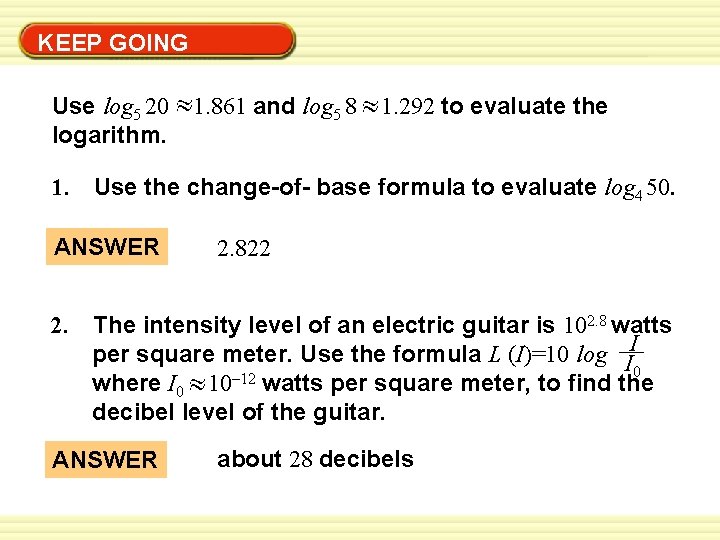 Warm-Up Exercises KEEP GOING Use log 5 20 logarithm. 1. 861 and log 5