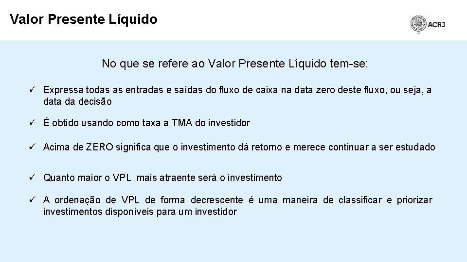 Valor Presente Líquido No que se refere ao Valor Presente Líquido tem-se: ü Expressa