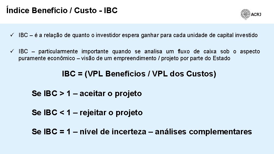 Índice Benefício / Custo - IBC ü IBC – é a relação de quanto
