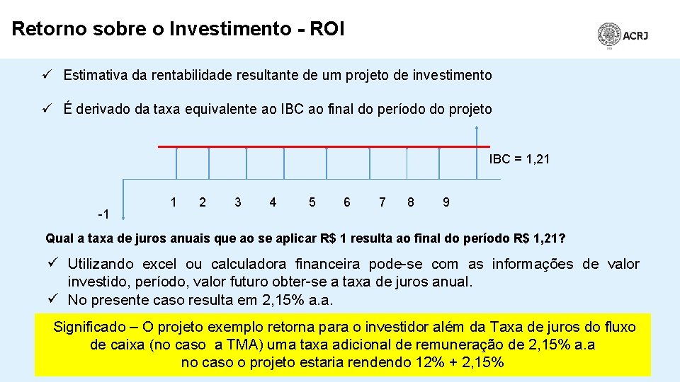 Retorno sobre o Investimento - ROI ü Estimativa da rentabilidade resultante de um projeto