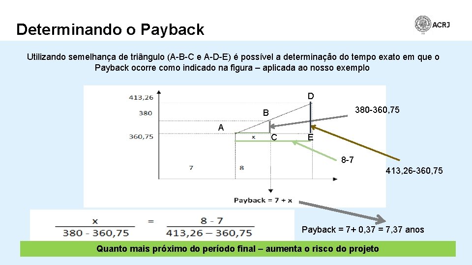 Determinando o Payback Utilizando semelhança de triângulo (A-B-C e A-D-E) é possível a determinação