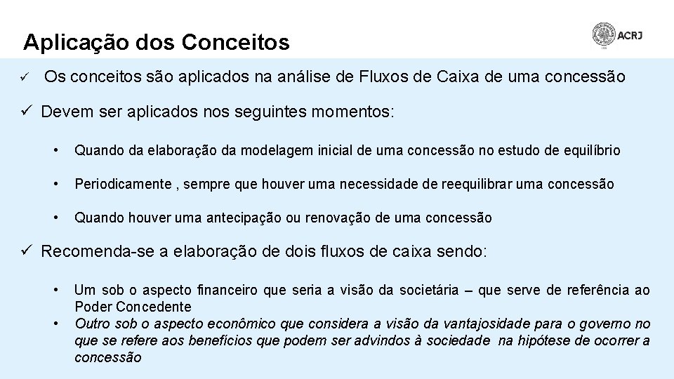 Aplicação dos Conceitos ü Os conceitos são aplicados na análise de Fluxos de Caixa