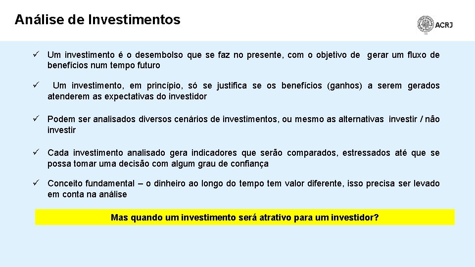 Análise de Investimentos ü Um investimento é o desembolso que se faz no presente,