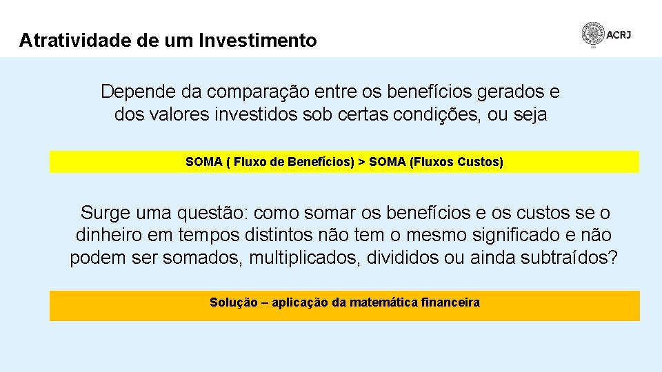 Atratividade de um Investimento Depende da comparação entre os benefícios gerados e dos valores