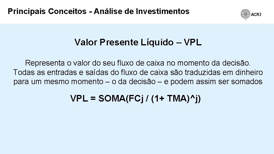 Principais Conceitos - Análise de Investimentos Valor Presente Líquido – VPL Representa o valor