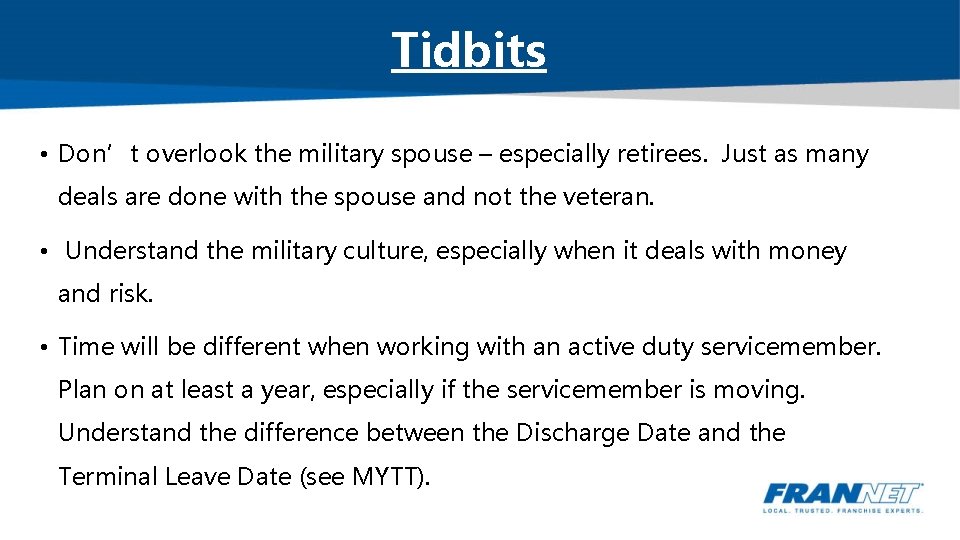 Tidbits • Don’t overlook the military spouse – especially retirees. Just as many deals