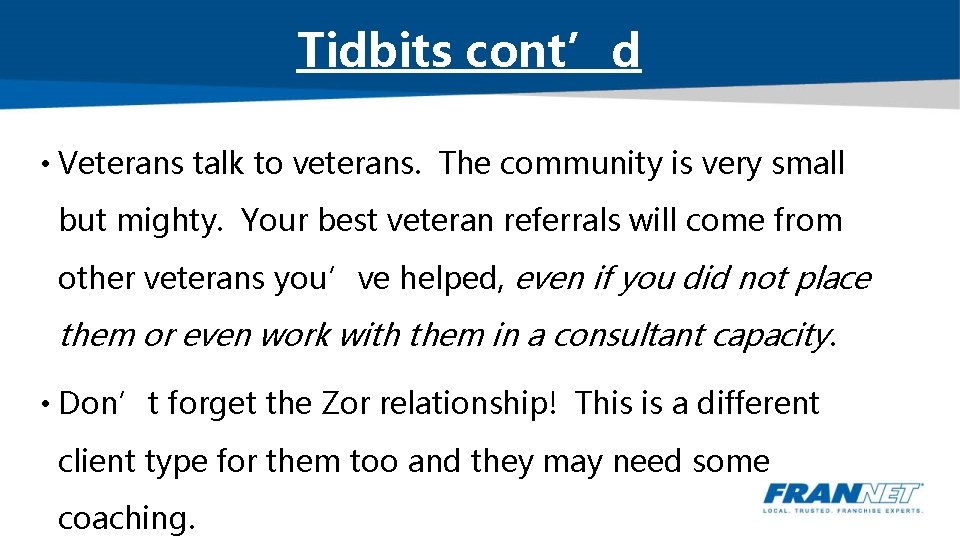 Tidbits cont’d • Veterans talk to veterans. The community is very small but mighty.