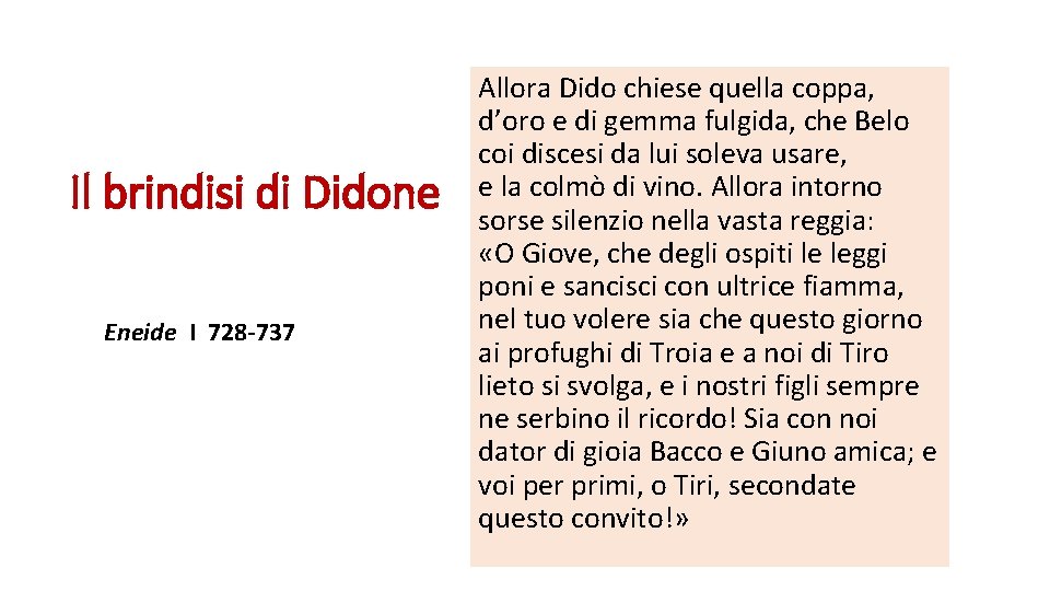 Il brindisi di Didone Eneide I 728 -737 Allora Dido chiese quella coppa, d’oro