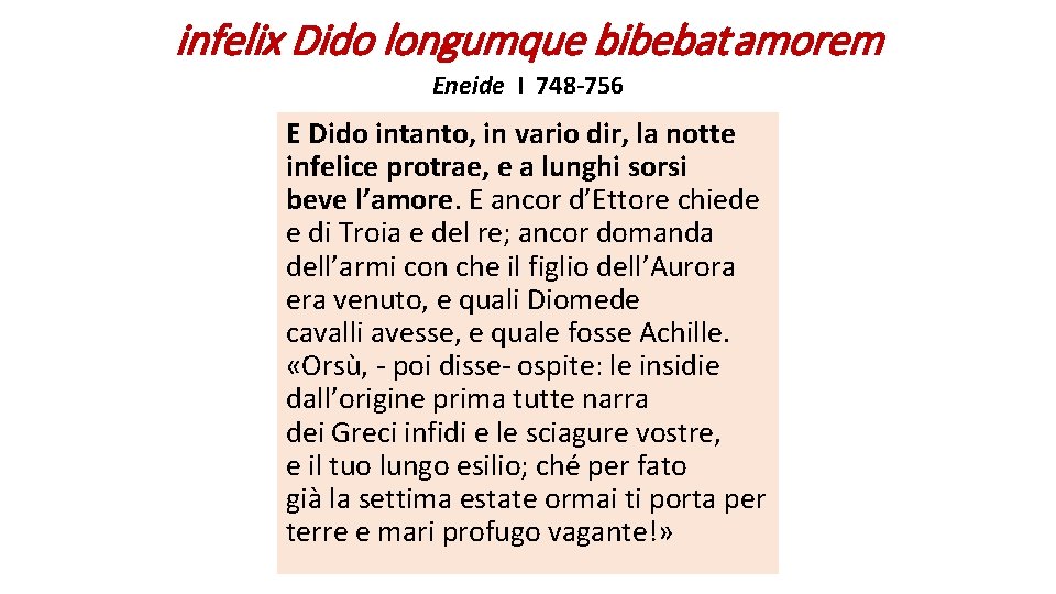 infelix Dido longumque bibebat amorem Eneide I 748 -756 E Dido intanto, in vario