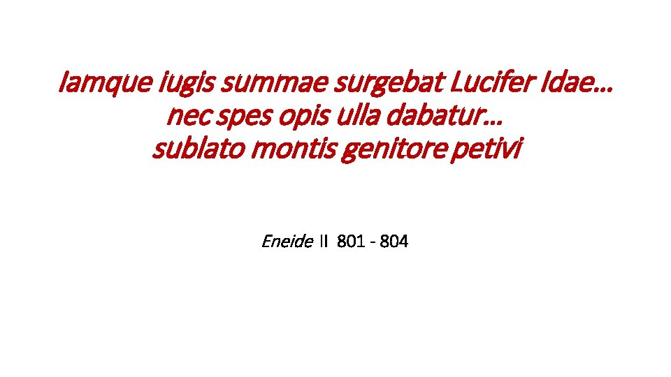 Iamque iugis summae surgebat Lucifer Idae… nec spes opis ulla dabatur… sublato montis genitore