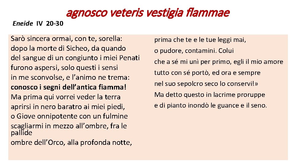 Eneide IV 20 -30 agnosco veteris vestigia flammae Sarò sincera ormai, con te, sorella: