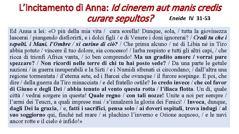 L’incitamento di Anna: Id cinerem aut manis credis curare sepultos? Eneide IV 31 -53