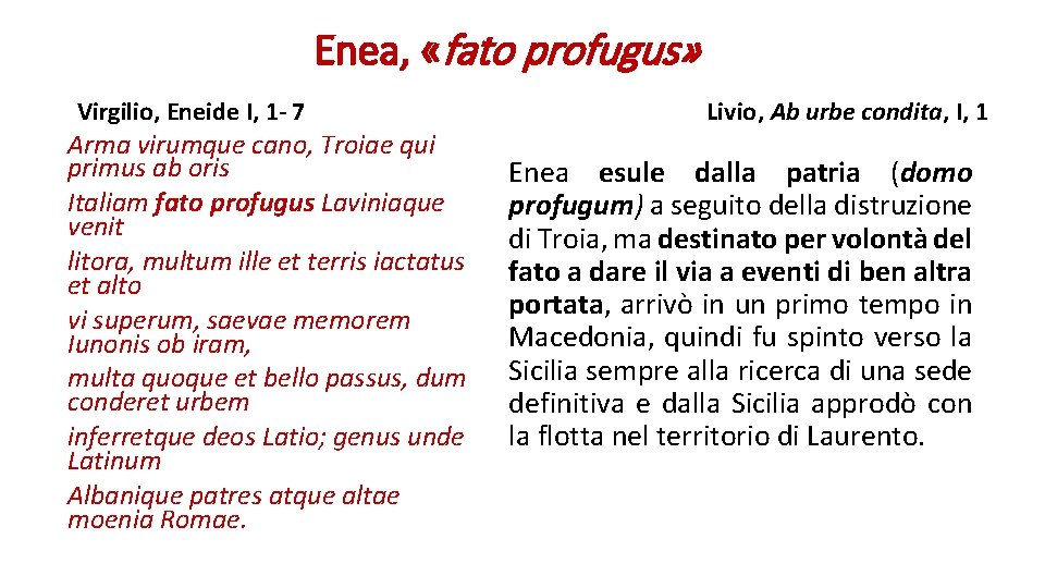 Enea, «fato profugus» Virgilio, Eneide I, 1 - 7 Arma virumque cano, Troiae qui