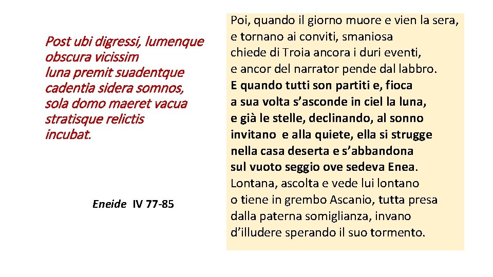 Post ubi digressi, lumenque obscura vicissim luna premit suadentque cadentia sidera somnos, sola domo