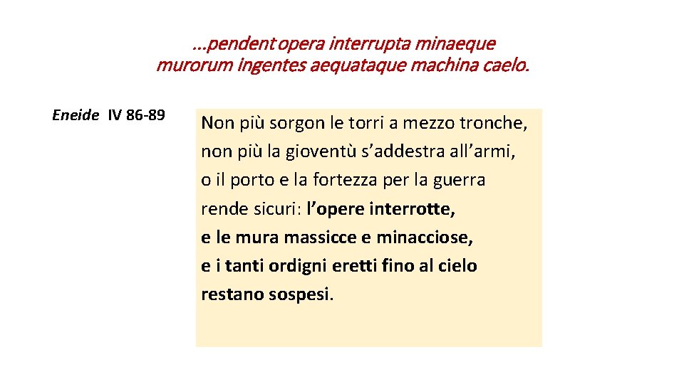 . . . pendent opera interrupta minaeque murorum ingentes aequataque machina caelo. Eneide IV