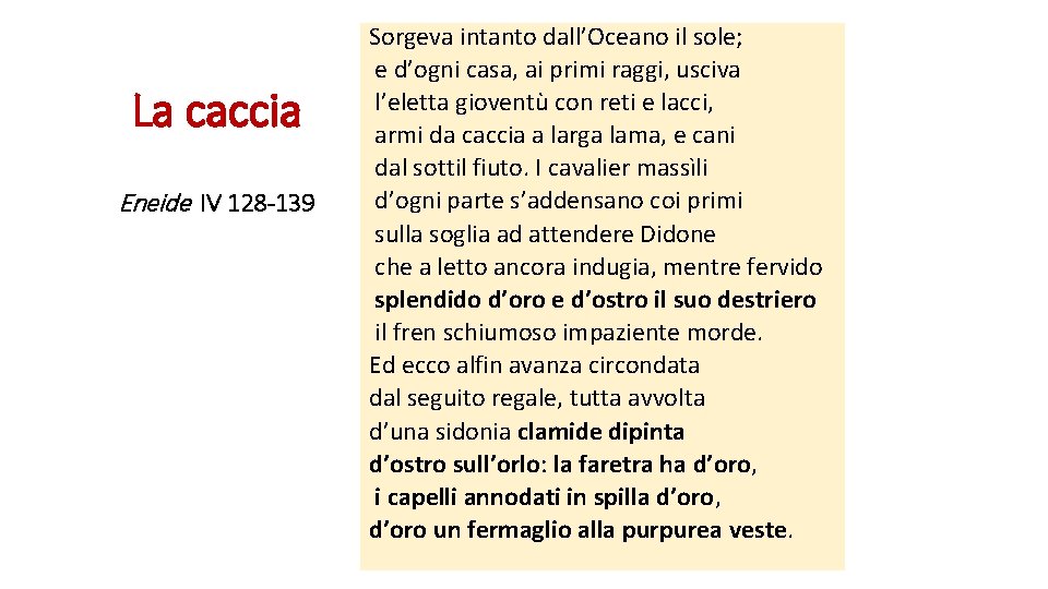 La caccia Eneide IV 128 -139 Sorgeva intanto dall’Oceano il sole; e d’ogni casa,