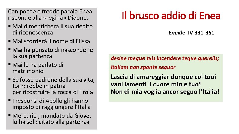 Con poche e fredde parole Enea risponde alla «regina» Didone: § Mai dimenticherà il