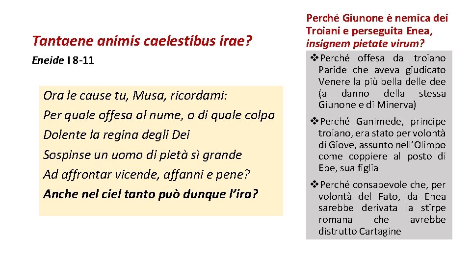 Tantaene animis caelestibus irae? Eneide I 8 -11 Ora le cause tu, Musa, ricordami: