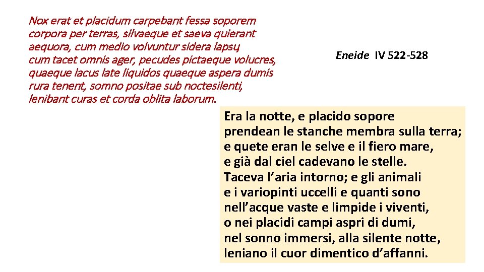 Nox erat et placidum carpebant fessa soporem corpora per terras, silvaeque et saeva quierant