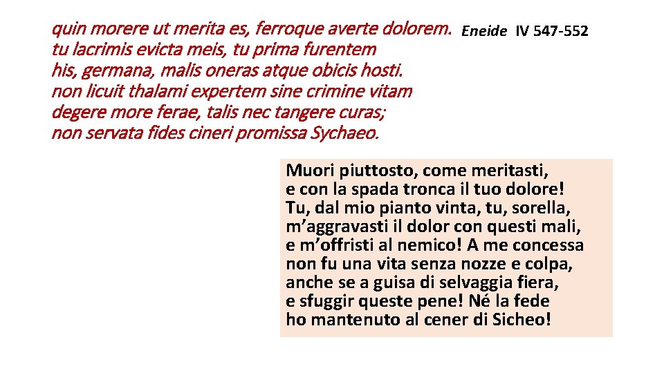 quin morere ut merita es, ferroque averte dolorem. Eneide IV 547 -552 tu lacrimis