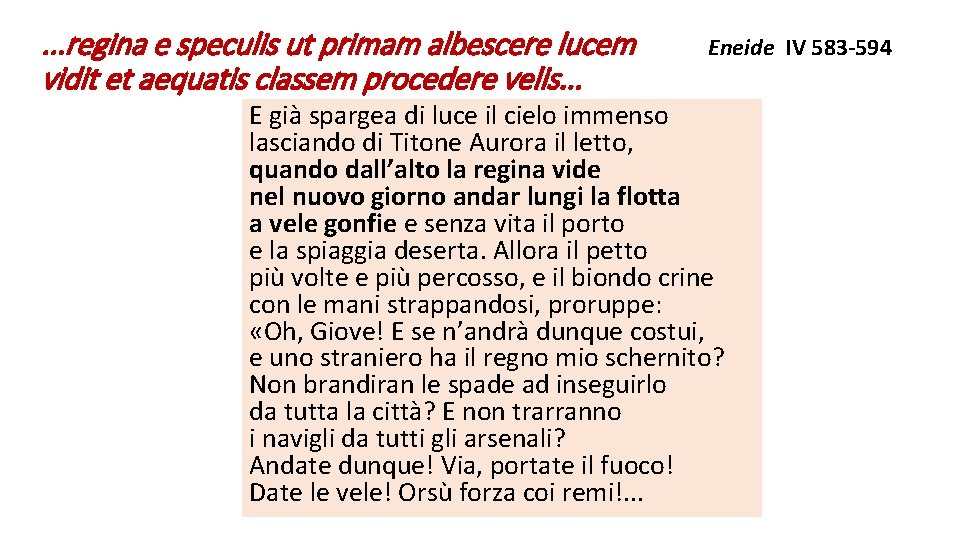 . . . regina e speculis ut primam albescere lucem vidit et aequatis classem