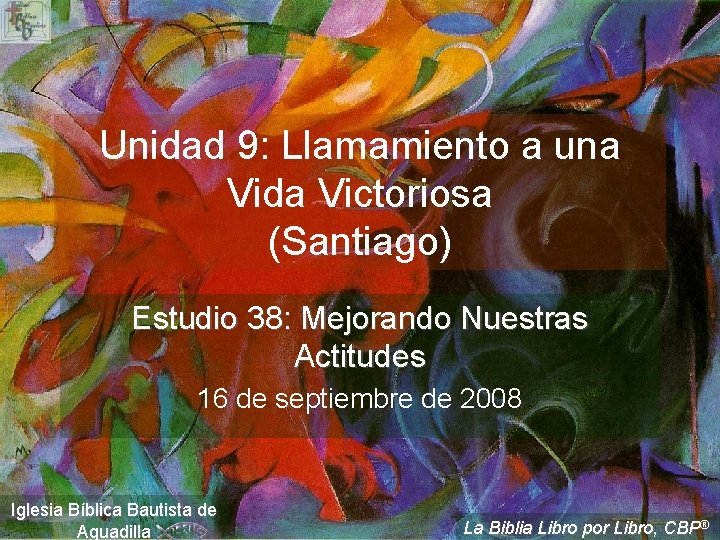 Unidad 9: Llamamiento a una Vida Victoriosa (Santiago) Estudio 38: Mejorando Nuestras Actitudes 16