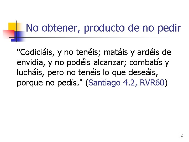 No obtener, producto de no pedir "Codiciáis, y no tenéis; matáis y ardéis de