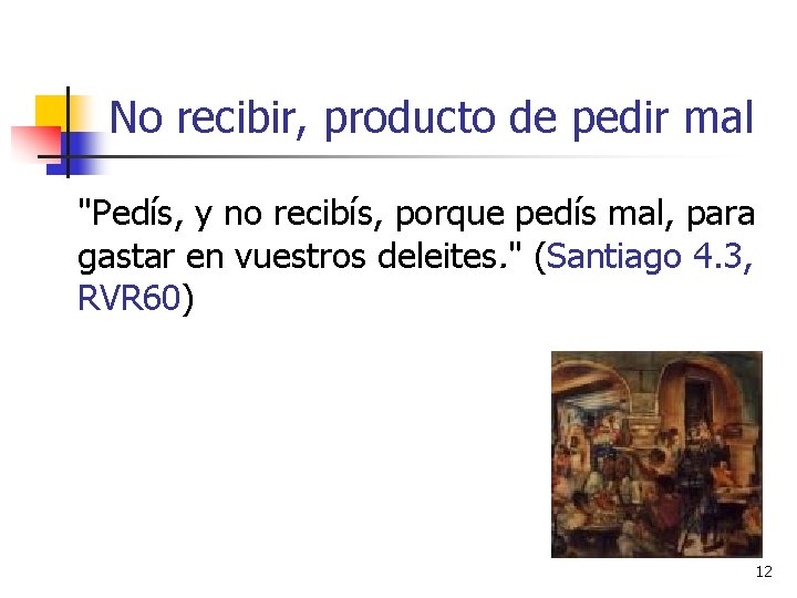 No recibir, producto de pedir mal "Pedís, y no recibís, porque pedís mal, para