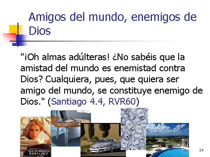 Amigos del mundo, enemigos de Dios "¡Oh almas adúlteras! ¿No sabéis que la amistad