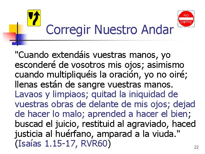 Corregir Nuestro Andar "Cuando extendáis vuestras manos, yo esconderé de vosotros mis ojos; asimismo