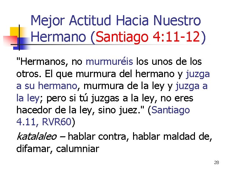 Mejor Actitud Hacia Nuestro Hermano (Santiago 4: 11 -12) "Hermanos, no murmuréis los unos